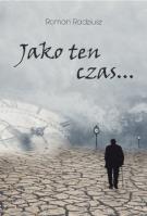 Jako ten czas.... Autor: Roman Radziusz. SmakLiter.pl Okładka książki Jako ten czas...