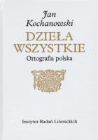 Okładka książki Jan Kochanowski Dzieła Wszystkie Ortografia polska