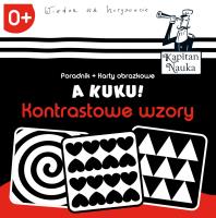 Kapitan Nauka. A kuku! Kontrastowe wzory. Autor: * Teresa Zobek     * Anna Zych, Agata Matraś. SmakLiter.pl Okładka książki Kapitan Nauka. A kuku! Kontrastowe wzory