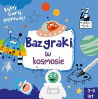 Kapitan Nauka Bazgraki w kosmosie (3-6 lat). Autor: Pola Augustynowicz. SmakLiter.pl Okładka książki Kapitan Nauka Bazgraki w kosmosie (3-6 lat)