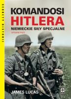Komandosi Hitlera. Niemieckie siły specjalne. Autor: Lucas James. SmakLiter.pl Okładka książki Komandosi Hitlera. Niemieckie siły specjalne