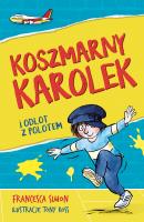 Koszmarny Karolek i odlot z polotem. Autor: Simon Francesca. SmakLiter.pl Okładka książki Koszmarny Karolek i odlot z polotem