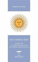 Kraj Srebrnej Rzeki. Argentyna od spotkania światów do czasów współczesnych. Autor: Lisińska Magdalena. SmakLiter.pl Okładka książki Kraj Srebrnej Rzeki. Argentyna od spotkania światów do czasów współczesnych
