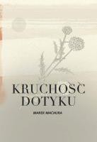 Kruchość dotyku. Autor: Machura Marek. SmakLiter.pl Okładka książki Kruchość dotyku