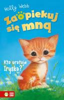 Kto uratuje Iryska?. Zaopiekuj się mną. Autor: Webb Holly. SmakLiter.pl Okładka książki Kto uratuje Iryska?. Zaopiekuj się mną