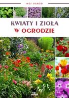 Kwiaty i zioła w ogrodzie. Mój ogród. Autor: Opracowanie zbiorowe. SmakLiter.pl Okładka książki Kwiaty i zioła w ogrodzie. Mój ogród