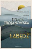 Łabędź. Autor: Sylwia Trojanowska. SmakLiter.pl Okładka książki Łabędź