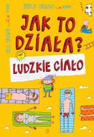Ludzkie ciało. Jak to działa?. Autor: Patrycja Zarawska. SmakLiter.pl Okładka książki Ludzkie ciało. Jak to działa?