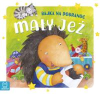 Mały jeż. Bajka na dobranoc. Autor: Bogusław Michalec     Marcin Szyma     Grzegorz Petryszak. SmakLiter.pl Okładka książki Mały jeż. Bajka na dobranoc