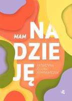 Mam nadzieję. Autor: Katarzyna Czajka-Kominiarczuk. SmakLiter.pl Okładka książki Mam nadzieję