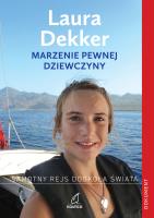 Marzenie pewnej dziewczyny. Samotny rejs dookoła świata (wyd. 2022). Autor: Dekker Laura. SmakLiter.pl Okładka książki Marzenie pewnej dziewczyny. Samotny rejs dookoła świata (wyd. 2022)