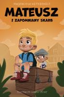 Mateusz i zapomniany skarb. Autor: Witkiewicz Magdalena. SmakLiter.pl Okładka książki Mateusz i zapomniany skarb