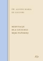 Medytacje dla czcicieli Męki Pańskiej. Autor: św. Alfons Maria de Liguori. SmakLiter.pl Okładka książki Medytacje dla czcicieli Męki Pańskiej