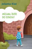 Michał idzie do szkoły. Opowiadania. Autor: Klat Jolanta. SmakLiter.pl Okładka książki Michał idzie do szkoły. Opowiadania