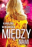 Między nami. Autor: KAROLINA WINIARSKA. SmakLiter.pl Okładka książki Między nami