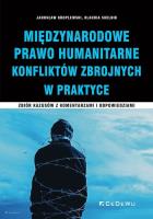 Międzynarodowe prawo humanitarne konfliktów.... Autor: Kroplewski Jarosław, Klaudia Skelnik. SmakLiter.pl Okładka książki Międzynarodowe prawo humanitarne konfliktów...