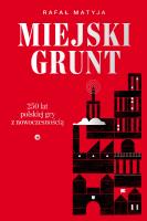 Miejski grunt. 250 lat polskiej gry z nowoczesnością wyd. 2. Autor: Matyja Rafał. SmakLiter.pl Okładka książki Miejski grunt. 250 lat polskiej gry z nowoczesnością wyd. 2