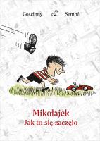 Mikołajek. Jak to się zaczęło. Autor: René Goscinny. SmakLiter.pl Okładka książki Mikołajek. Jak to się zaczęło