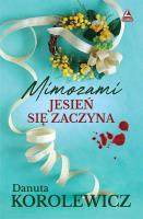 Mimozami jesień się zaczyna. Autor: Danuta Korolewicz. SmakLiter.pl Okładka książki Mimozami jesień się zaczyna