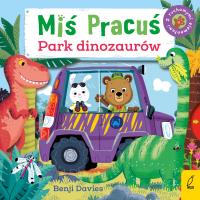 Miś Pracuś. Park dinozaurów. Autor: Benji Davies. SmakLiter.pl Okładka książki Miś Pracuś. Park dinozaurów