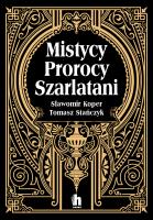 Mistycy, prorocy, szarlatani. Autor: Sławomir Koper, Tomasz Stanczyk. SmakLiter.pl Okładka książki Mistycy, prorocy, szarlatani
