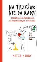 Na trzeźwo nie da rady!. Autor: Kirby Katie. SmakLiter.pl Okładka książki Na trzeźwo nie da rady!