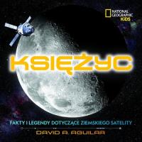 National Geographic Kids. Księżyc. Fakty i .... Autor: David A. Aguilar. SmakLiter.pl Okładka książki National Geographic Kids. Księżyc. Fakty i ...