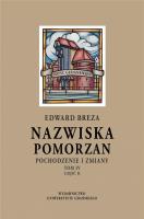 Nazwiska Pomorzan. Pochodzenie i zmiany T.4 cz.2. Autor: Breza Edward. SmakLiter.pl Okładka książki Nazwiska Pomorzan. Pochodzenie i zmiany T.4 cz.2