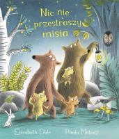 Nic nie przestraszy misia. Autor: Elizabeth Dale, Paula Metcalf. SmakLiter.pl Okładka książki Nic nie przestraszy misia