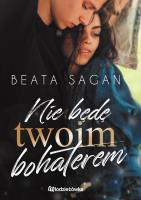 Nie będę twoim bohaterem. Autor: Sagan Beata. SmakLiter.pl Okładka książki Nie będę twoim bohaterem
