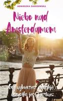NIEBO NAD AMSTERDAMEM - uszkodzone. Autor: Zakrzewska-Bielawska Agnieszka. SmakLiter.pl Okładka książki NIEBO NAD AMSTERDAMEM - uszkodzone