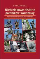 Nietuzinkowe historie pomników Warszawy wyd. 3. Autor: Sztompke Ewa. SmakLiter.pl Okładka książki Nietuzinkowe historie pomników Warszawy wyd. 3