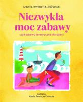 Niezwykła moc zabawy, czyli zabawy sensoryczne. Autor: Wysocka-Jóźwiak Marta. SmakLiter.pl Okładka książki Niezwykła moc zabawy, czyli zabawy sensoryczne