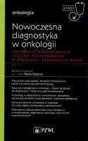 Nowoczesna diagnostyka w onkologii. Innowacje, rekomendacje i ścieżki postępowania w onkologii personalizowanej. Autor: Dobosz Paula. SmakLiter.pl Okładka książki Nowoczesna diagnostyka w onkologii. Innowacje, rekomendacje i ścieżki postępowania w onkologii personalizowanej