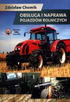 Obsługa i naprawa pojazdów rolniczych. Autor: Zdzisław Chomik. SmakLiter.pl Okładka książki Obsługa i naprawa pojazdów rolniczych