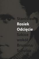 Odcięcie Szkice wokół Schulza. Autor: Rosiek Stanisław. SmakLiter.pl Okładka książki Odcięcie Szkice wokół Schulza