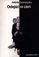 Odejść w cień. Każdy miał swój PRL. Autor: Czartoryska Jolanta. SmakLiter.pl Okładka książki Odejść w cień. Każdy miał swój PRL