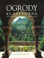 Ogrody klasztorne. Autor: Rgine Pernoud, Georges Herscher. SmakLiter.pl Okładka książki Ogrody klasztorne