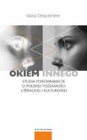 Okiem innego Studia porównawcze o polskiej tożsamości literackiej i kulturowej. Autor: Maria Delaperriere. SmakLiter.pl Okładka książki Okiem innego Studia porównawcze o polskiej tożsamości literackiej i kulturowej