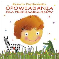 Opowiadania dla przedszkolaków. Autor: Renata Piątkowska. SmakLiter.pl Okładka książki Opowiadania dla przedszkolaków