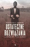 Ostateczne rozwiązania. Ludobójcy i ich dzieło. Autor: Konstanty gebert. SmakLiter.pl Okładka książki Ostateczne rozwiązania. Ludobójcy i ich dzieło