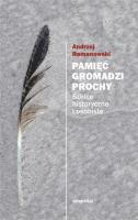 Pamięć gromadzi prochy. Szkice historyczne. Autor: Romanowski Andrzej. SmakLiter.pl Okładka książki Pamięć gromadzi prochy. Szkice historyczne