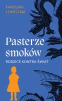 Pasterze smoków. Rodzice kontra świat. Autor: Lewestam Karolina. SmakLiter.pl Okładka książki Pasterze smoków. Rodzice kontra świat