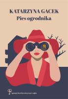 Pies ogrodnika. Agencja Detektywistyczna CZAJKA. Autor: Gacek Katarzyna. SmakLiter.pl Okładka książki Pies ogrodnika. Agencja Detektywistyczna CZAJKA