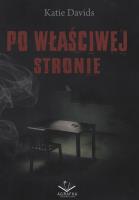 Po właściwej stronie. Autor: Katie Davids. SmakLiter.pl Okładka książki Po właściwej stronie