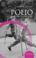 Polio w Polsce 1945-1989. Studium z historii.... Autor: Stasiak Marcin. SmakLiter.pl Okładka książki Polio w Polsce 1945-1989. Studium z historii...