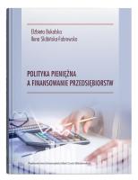 Polityka pieniężna a finansowanie przedsiębiorstw. Autor: Ilona Skibińska-Fabrowska. SmakLiter.pl Okładka książki Polityka pieniężna a finansowanie przedsiębiorstw