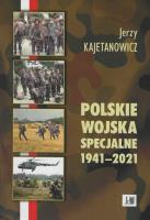 Polskie wojska specjalne 1941-2021. Autor: Kajetanowicz Jerzy. SmakLiter.pl Okładka książki Polskie wojska specjalne 1941-2021
