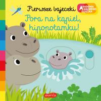 Pora na kąpiel, hipopotamku! Akademia mądrego dziecka. Pierwsze bajeczki. Autor: Nathalie Choux. SmakLiter.pl Okładka książki Pora na kąpiel, hipopotamku! Akademia mądrego dziecka. Pierwsze bajeczki