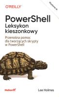 PowerShell. Leksykon kieszonkowy. Przenośna pomoc dla tworzących skrypty w PowerShell. Wydanie III. Autor: Holmes Lee. SmakLiter.pl Okładka książki PowerShell. Leksykon kieszonkowy. Przenośna pomoc dla tworzących skrypty w PowerShell. Wydanie III